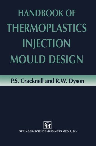 Handbook of Thermoplastics Injection Mould Design, by P.S. Cracknell, R.W. Dyson