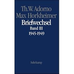 Briefe und Briefwechsel: Band 4: Theodor W. Adorno/Max Horkheimer. Briefwechsel 1927-1969. Band 4.III: 1945-1949: Band III: 1945 - 1949: BD 4/III