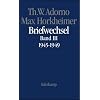 Briefe und Briefwechsel: Band 4: Theodor W. Adorno/Max Horkheimer. Briefwechsel 1927-1969. Band 4.III: 1945-1949: Band III: 1945 - 1949: BD 4/III