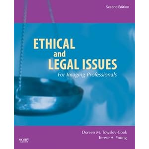 Click here to buy Ethical and Legal Issues for Imaging Professionals by Doreen M. Towsley-Cook MAE RT(R) and Terese A. Young JD RT(R) CNMT.