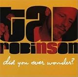 Tad Robinson - Did You Ever Wonder