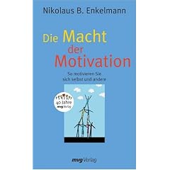 Die Macht der Motivation. So motivieren Sie sich selbst und andere