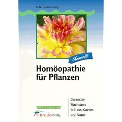 Hom�opathie f�r Pflanzen. Gesundes Wachstum in Haus, Garten und Natur
