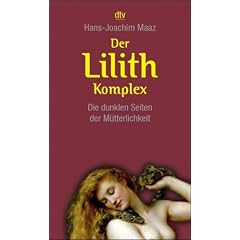 Der Lilith-Komplex: Die dunklen Seiten der M�tterlichkeit