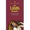 Der Lilith-Komplex: Die dunklen Seiten der M�tterlichkeit