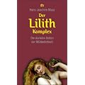 Der Lilith-Komplex: Die dunklen Seiten der M�tterlichkeit