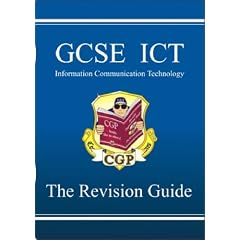 GCSE ICT (Information Communication Technology): The Revision guide