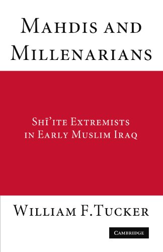 Mahdis and Millenarians: Shiite Extremists in Early Muslim Iraq