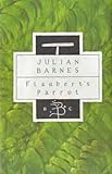 Flaubert's Parrot (Bloomsbury Classic Series)