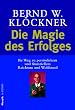 Die Magie des Erfolges: Ihr Weg zu pers�nlichem und finanziellem Reichtum und Wohlstand: Ihr Weg zu pers�nlichen und finanziellen Reichtum und Wohlstand
