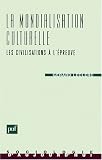 La Mondialisation Culturelle : Les Civilisations � l'�preuve