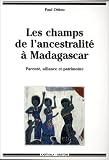Les champs de l'ancestralite a Madagascar: Parente, alliance et patrimoine (Collection Hommes et societes)