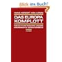 Das Europa-Komplott: Wie EU-Funktion�re unsere Demokratie verscherbeln