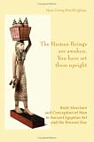 The Human Beings Are Awoken, You Have Set Them Upright. Body Structure and Conception of Man in Ancient Egyptian Art and the Present Day