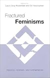 Fractured Feminisms: Rhetoric, Context, and Contestation