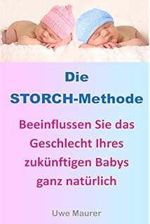 Die STORCH Methode Beeinflussen des Geschlechts Ihrer zuk&uuml;nftigen Kinder !  