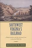 Southwest Virginia's Railroad: Modernization and the Sectional Crisis in the Civil War Era