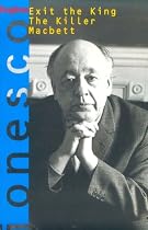 Exit the King and Other Plays: Exit the King, The Killer, and Macbett (Ionesco, Eugene)