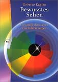 Bewusstes Sehen. Verwandle dein Leben durch deine Augen.