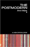 The Postmodern (New Critical Idiom)