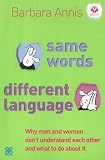 Same Words Different Language: How Men and Women Misunderstand each other at Work and What to do About it