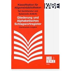 Klassifikation f�r Allgemeinbibliotheken - Sachliteratur und Belletristik (KAB/E): Gliederung und Alphabetisches Schlagwortregister