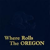 Where Rolls the Oregon