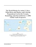 The World Market for Artists' Colors, Paint Driers and Mastics, and Coloring Preparations Used in the Ceramic, Enameling, and Glass Industries: A 2004 Global Trade Perspective