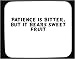 Patience is bitter, but it bears sweet fruit Decorated Mouse Pad