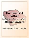 The Essays of Arthur Schopenhauer; On Human Nature