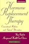 Hormone Replacement Therapy: Conventional Medicine and Natural Alternatives--Your Guide to Menopausal Health Care Choices