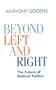 Beyond Left and Right: The Future of Radical Politics