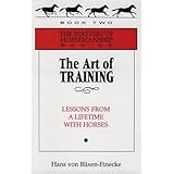 The Art of Training: Lessons from a Lifetime With Horses (The Masters of Horsemanship Series, Bk. 2)