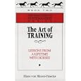The Art of Training: Lessons from a Lifetime With Horses (The Masters of Horsemanship Series, Bk. 2) by Hans Von Blixen-Finecke