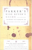 Parker's Wine Buyer's Guide 6th Edition : The Complete, Easy-to-Use Reference on Recent Vintages, Prices, and Ratings for More Than 8,000 Wines from All the Major Wine Regions
