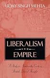 Liberalism and Empire
 A Study in Nineteenth-century British Liberal Thought,
U Singh Mehta