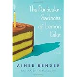 The Particular Sadness of Lemon Cake: A Novel