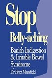 Stop Bellyaching: Banish Indigestion and Irritable Bowel Syndrome