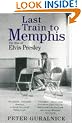 Last Train To Memphis: The Rise of Elvis Presley