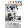 Last Train To Memphis: The Rise of Elvis Presley