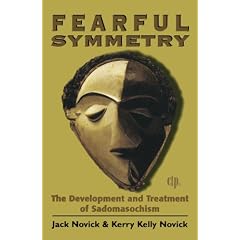 Fearful Symmetry: The Development and Treatment of Sadomasochism (Critical Issues in Psychoanalysis)