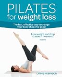 Pilates for Weight Loss: The fast, effective way to change your body shape for good (Weight Loss Series)