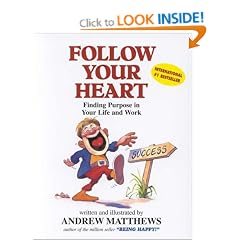 Follow Your Heart: Finding a Purpose in Your Life and Work: Finding Purpose in Your Life and Work