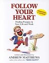 Follow Your Heart: Finding a Purpose in Your Life and Work: Finding Purpose in Your Life and Work