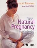 New Natural Pregnancy: Practical Wellbeing from Conception to Birth