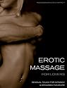 Erotic Massage for Lovers: Sensual Touch for Intimacy and Orgasmic Pleasure