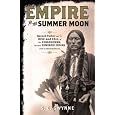 Empire of the Summer Moon: Quanah Parker and the Rise and Fall of the Comanches, the Most Powerful Indian Tribe in American History