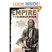 Empire of the Summer Moon: Quanah Parker and the Rise and Fall of the Comanches, the Most Powerful Indian Tribe in American History