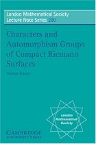 Characters and Automorphism Groups of Compact Riemann Surfaces (London Mathematical Society Lecture Note Series)