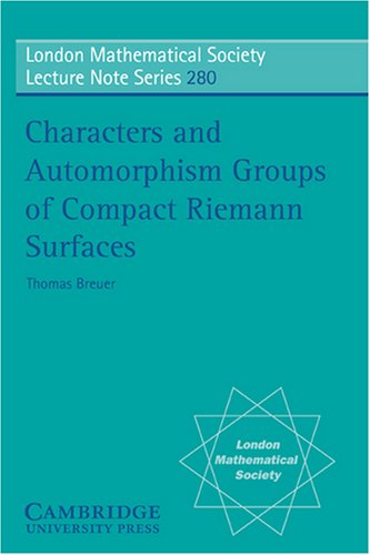 Characters and Automorphism Groups of Compact Riemann Surfaces (London Mathematical Society Lecture Note Series)